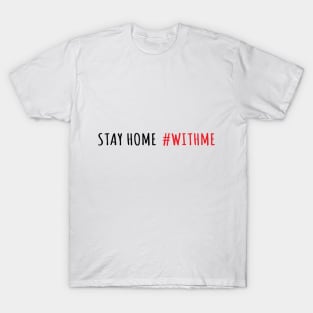 Stay Home With Me T-Shirt T-Shirt